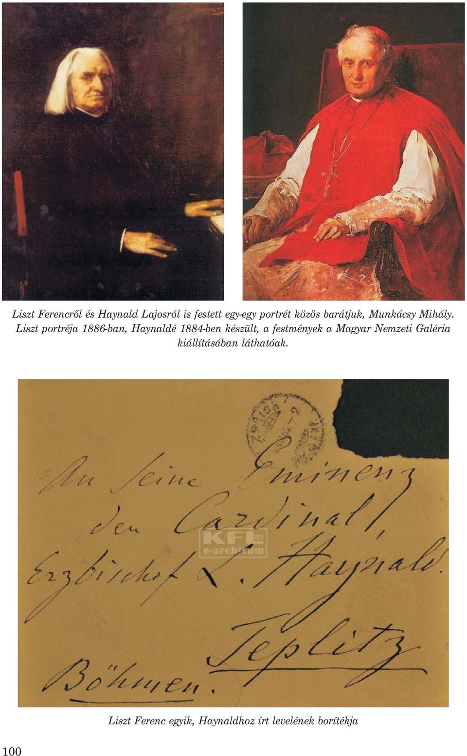 Liszt portréja 1886-ban, Haynaldé 1884-ben készült, a festmények a