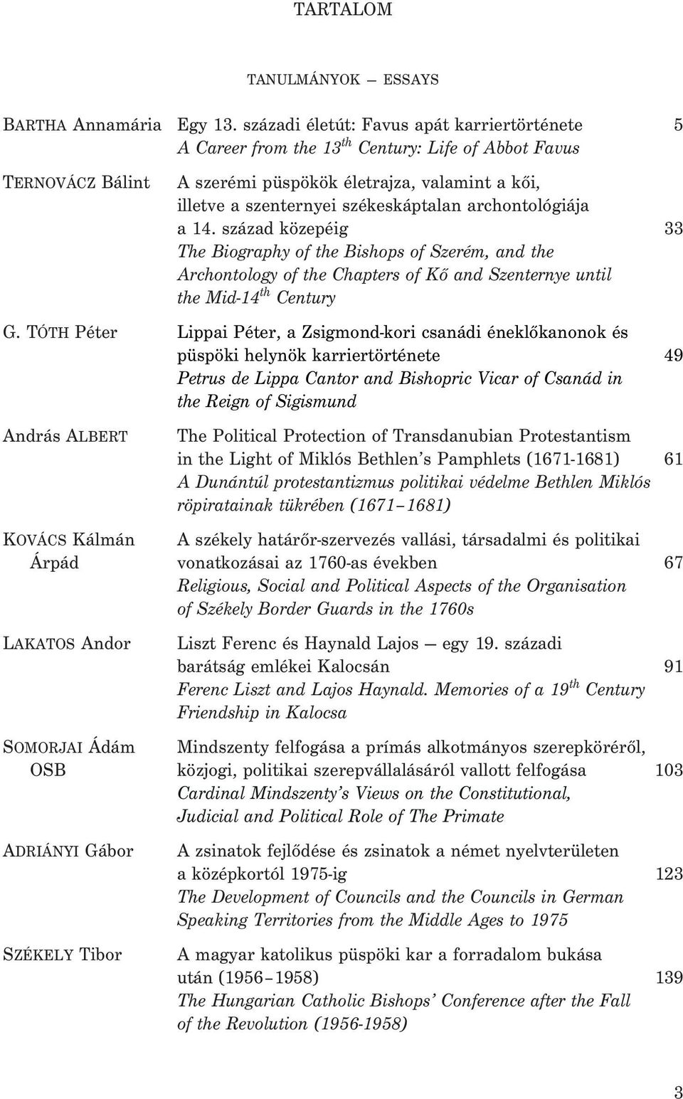 archontológiája a 14. század közepéig 33 The Biography of the Bishops of Szerém, and the Archontology of the Chapters of Kõ and Szenternye until the Mid-14 th Century G.