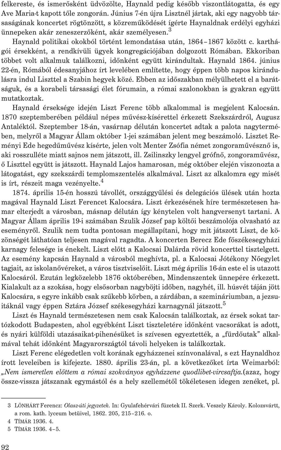 3 Haynald politikai okokból történt lemondatása után, 1864 1867 között c. karthágói érsekként, a rendkívüli ügyek kongregációjában dolgozott Rómában.