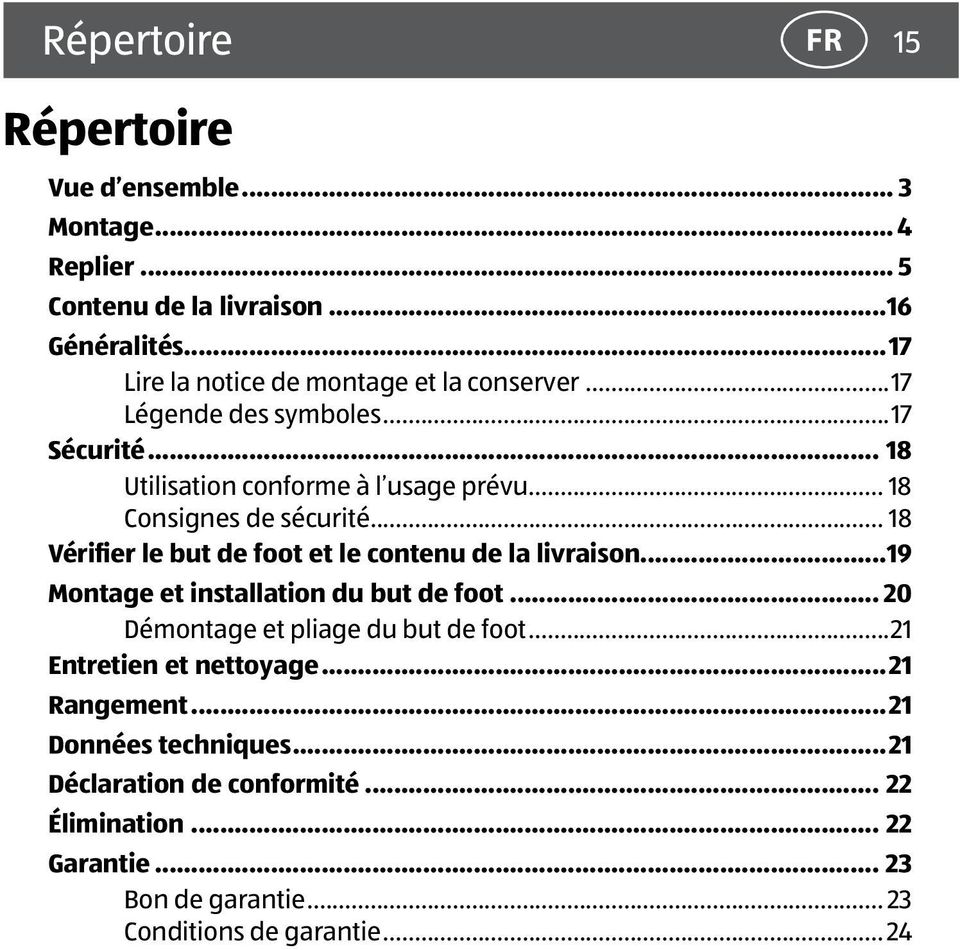 .. 18 Consignes de sécurité... 18 Vérifier le but de foot et le contenu de la livraison...19 Montage et installation du but de foot.