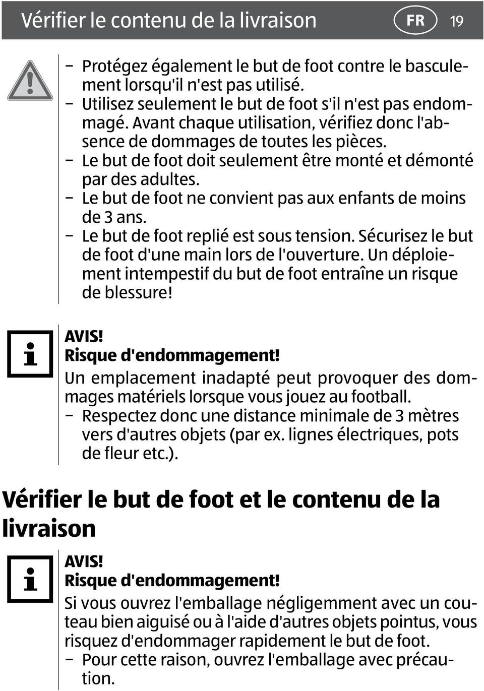 Le but de foot ne convient pas aux enfants de moins de 3 ans. Le but de foot replié est sous tension. Sécurisez le but de foot d'une main lors de l'ouverture.