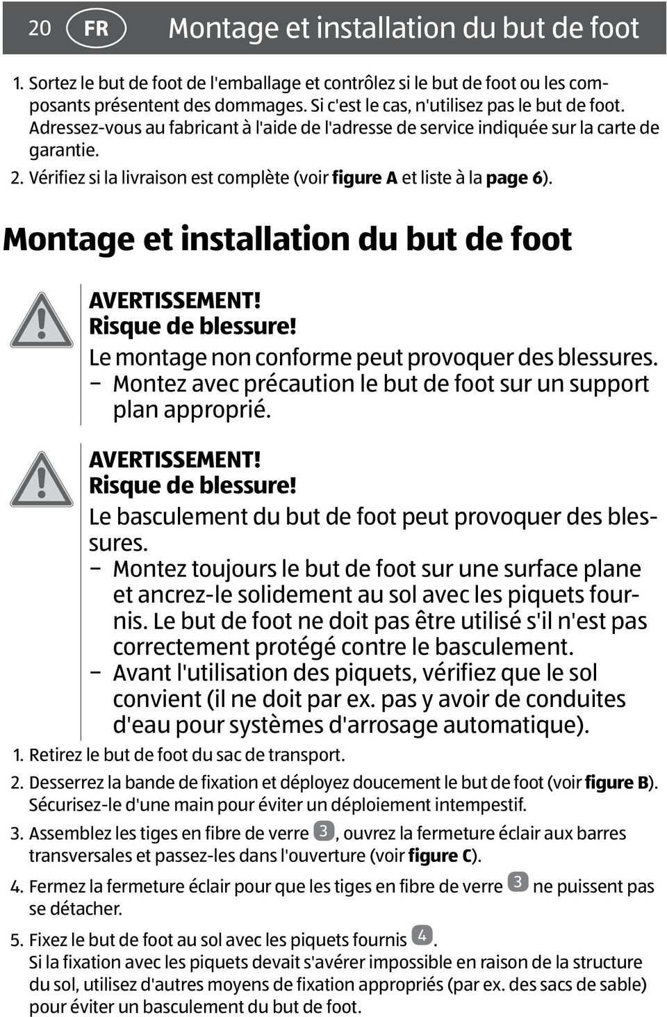 Vérifiez si la livraison est complète (voir figure A et liste à la page 6). Montage et installation du but de foot AVERTISSEMENT! Risque de blessure!