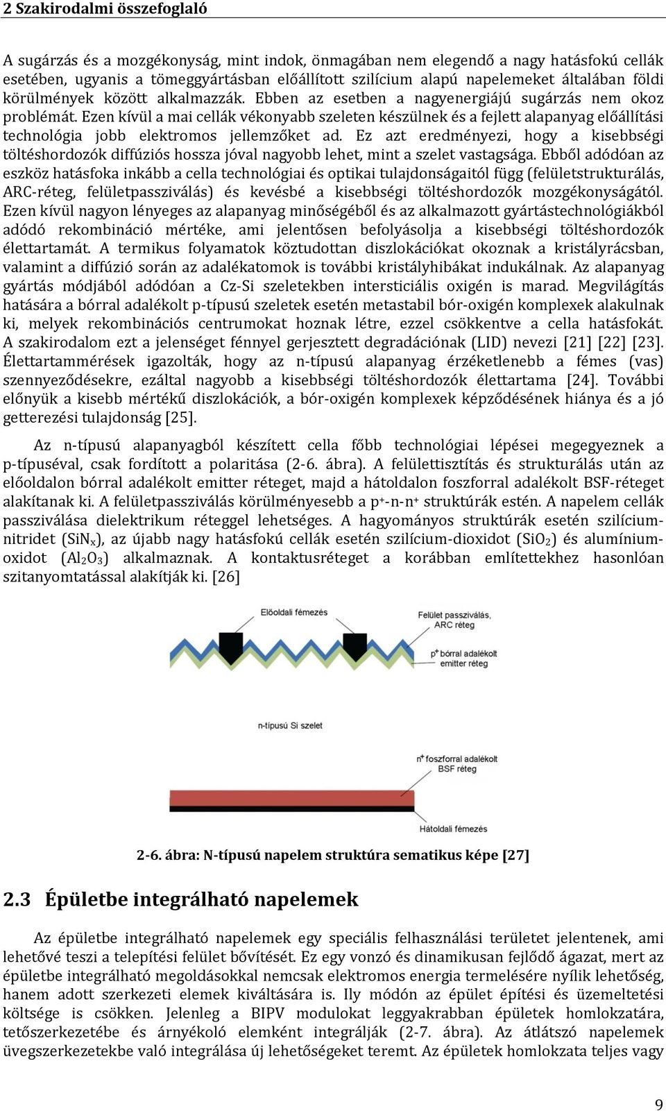 Ezen kívül a mai cellák vékonyabb szeleten készülnek és a fejlett alapanyag előállítási technológia jobb elektromos jellemzőket ad.