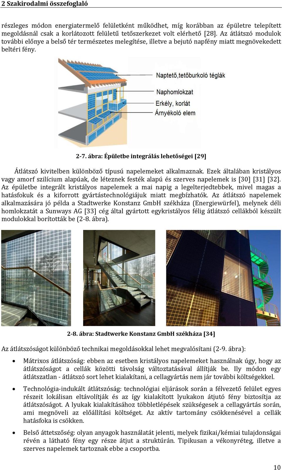 ábra: Épületbe integrálás lehetőségei [29] Átlátszó kivitelben különböző típusú napelemeket alkalmaznak.