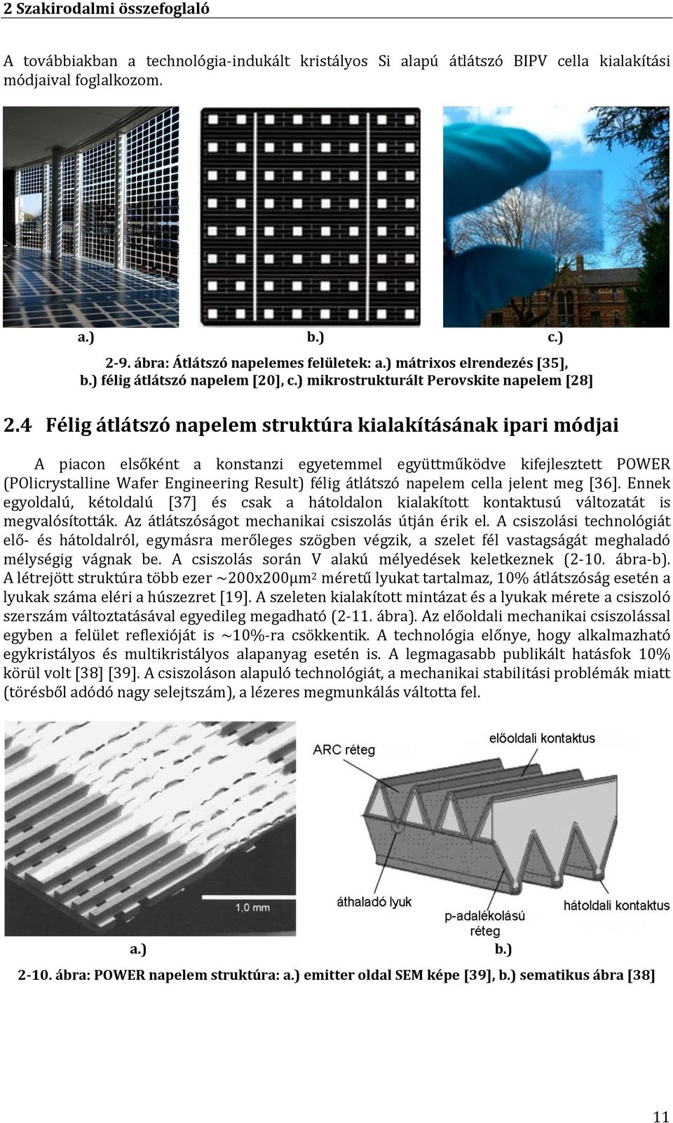 4 Félig átlátszó napelem struktúra kialakításának ipari módjai A piacon elsőként a konstanzi egyetemmel együttműködve kifejlesztett POWER (POlicrystalline Wafer Engineering Result) félig átlátszó