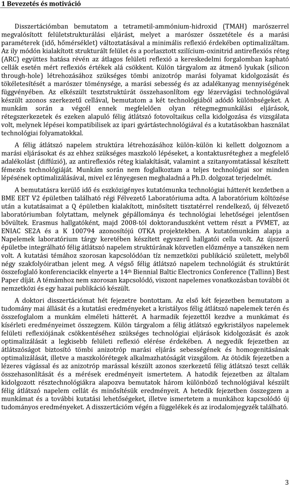 Az ily módón kialakított strukturált felület és a porlasztott szilícium-oxinitrid antireflexiós réteg (ARC) együttes hatása révén az átlagos felületi reflexió a kereskedelmi forgalomban kapható