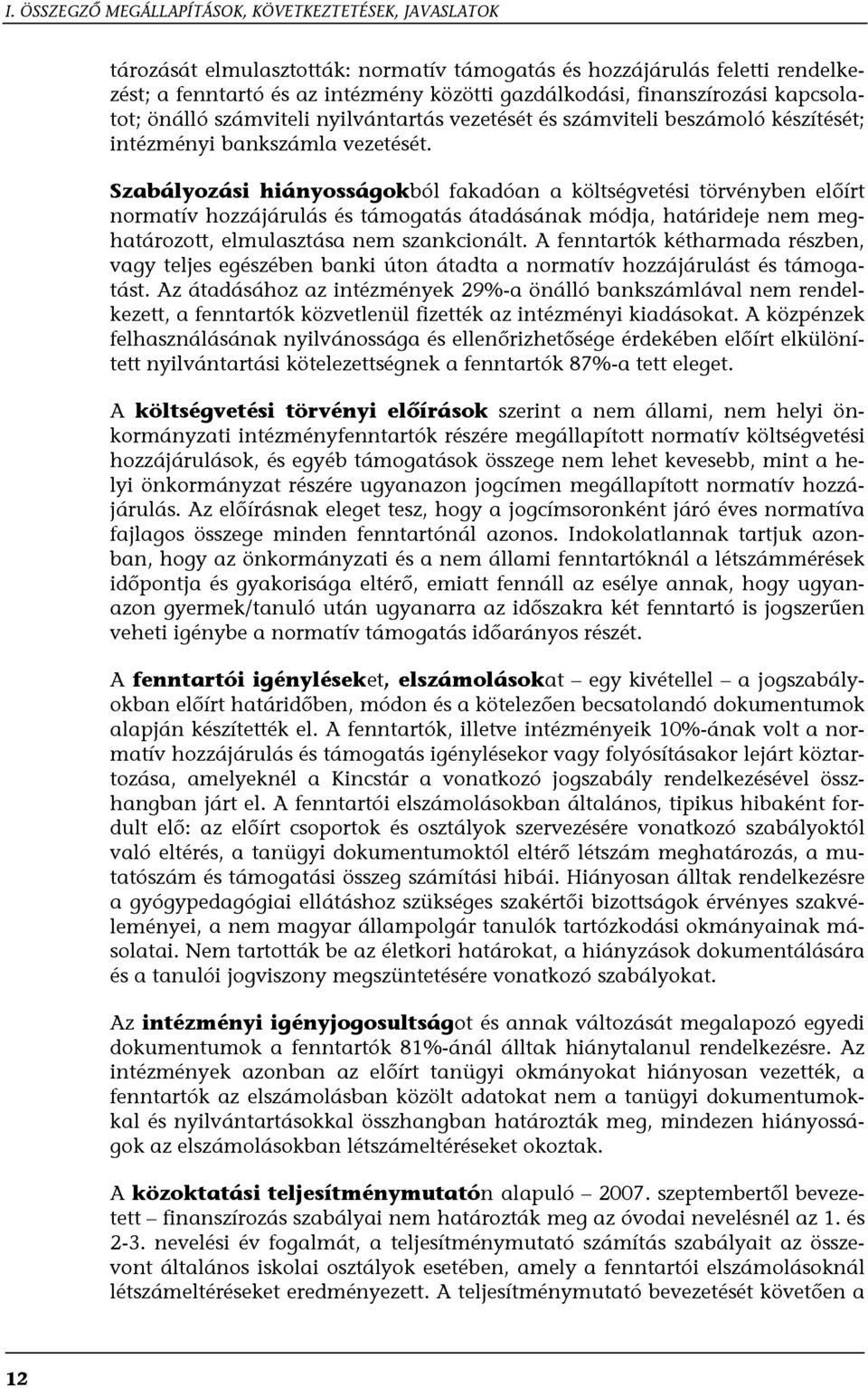 Szabályozási hiányosságokból fakadóan a költségvetési törvényben előírt normatív hozzájárulás és támogatás átadásának módja, határideje nem meghatározott, elmulasztása nem szankcionált.