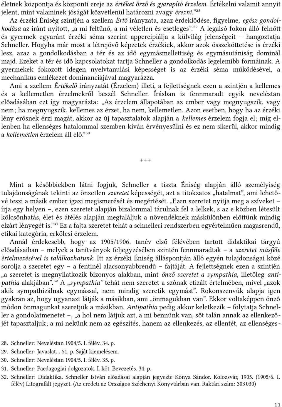 29 A legalsó fokon álló felnőt és gyermek egyaránt érzéki séma szerint apperficipiálja a külvilág jelenségeit hangoztatja Sfichneller.