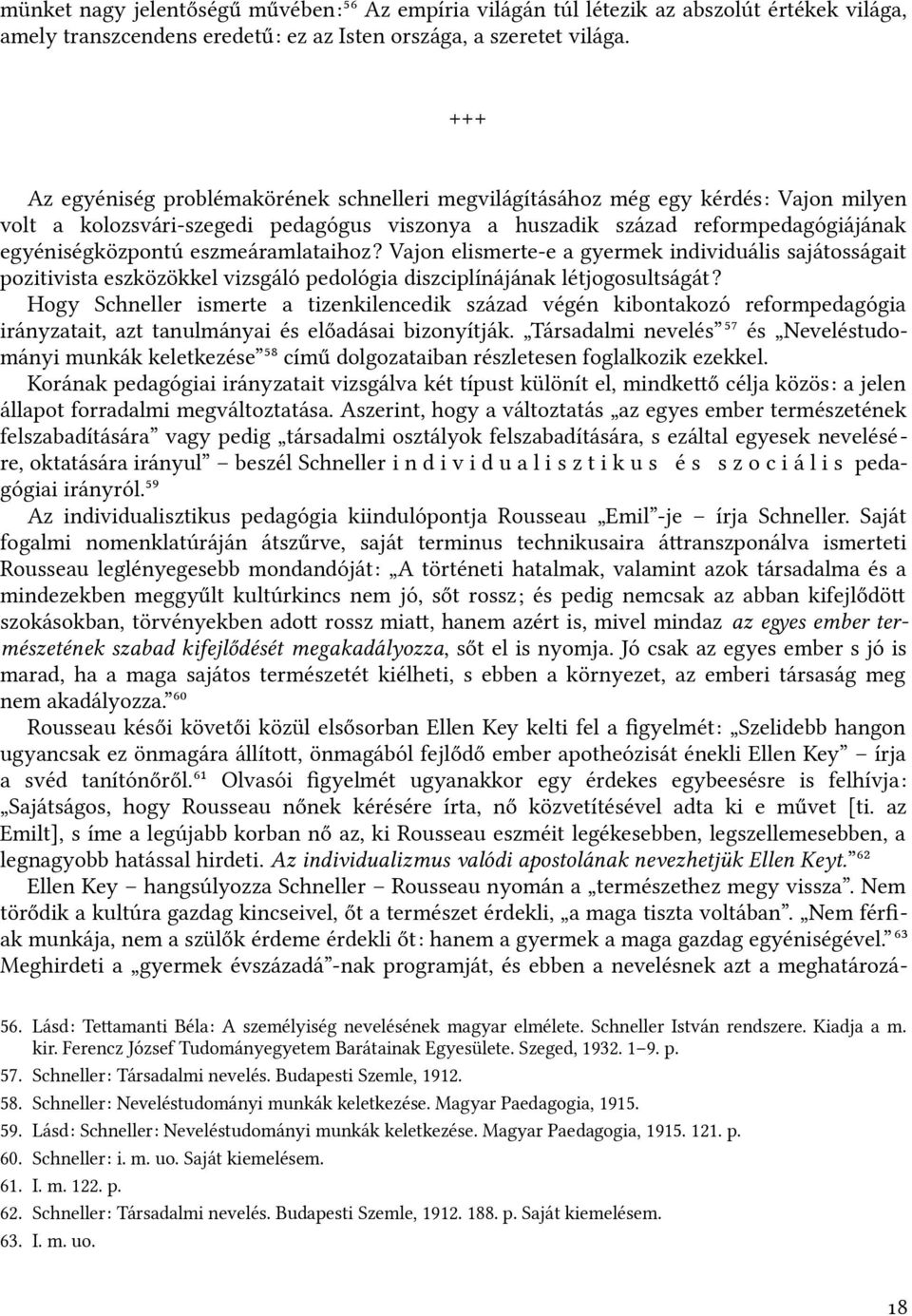 eszmeáramlataihoz? Vajon elismerte-e a gyermek individuális sajátosságait pozitivista eszközökkel vizsgáló pedológia diszficiplínájának létjogosultságát?