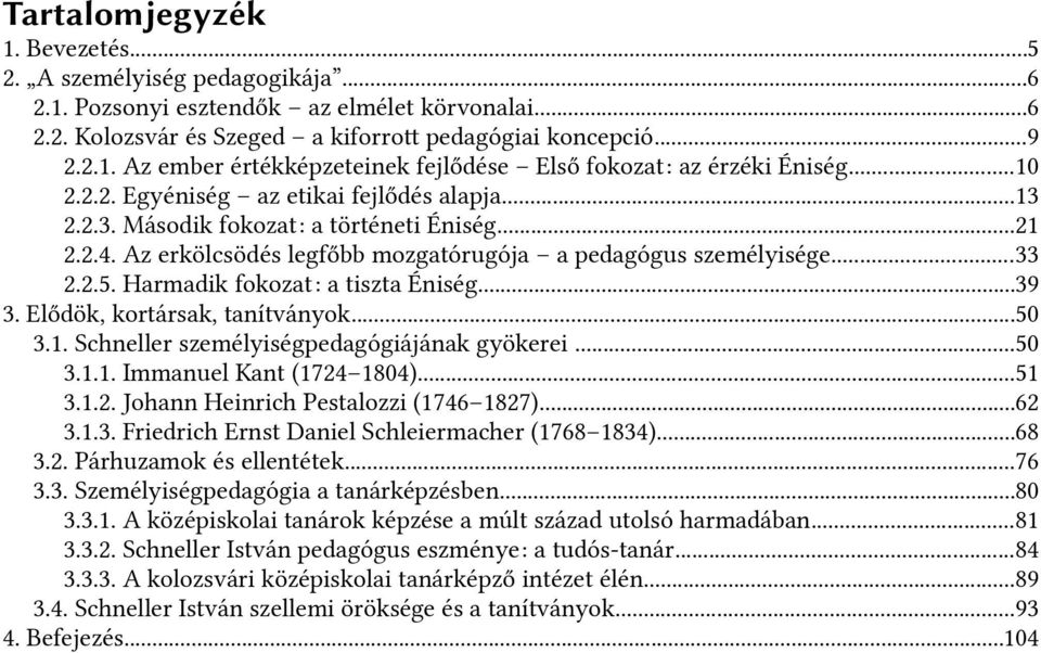 Harmadik fokozat: a tiszta Éniség...39 3. Elődök, kortársak, tanítványok...50 3.1. Sfichneller személyiségpedagógiájának gyökerei...50 3.1.1. Immanuel Kant (1724