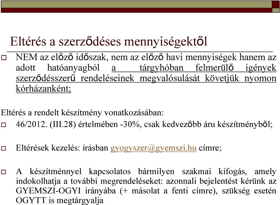 28) értelmében -30%, csak kedvezőbb áru készítményből; Eltérések kezelés: írásban gyogyszer@gyemszi.