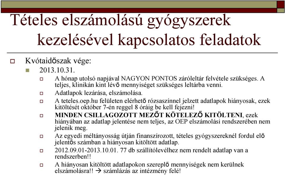 hu felületen elérhető rózsaszínnel jelzett adatlapok hiányosak, ezek kitöltését október 7-én reggel 8 óráig be kell fejezni!