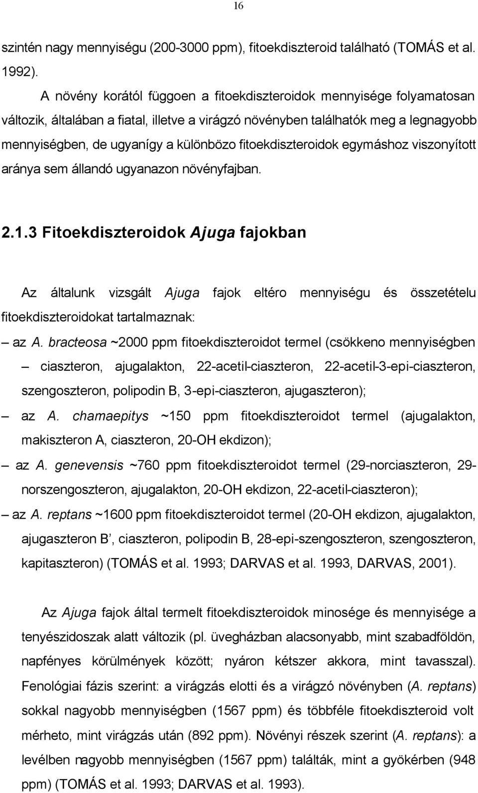 fitoekdiszteroidok egymáshoz viszonyított aránya sem állandó ugyanazon növényfajban. 2.1.