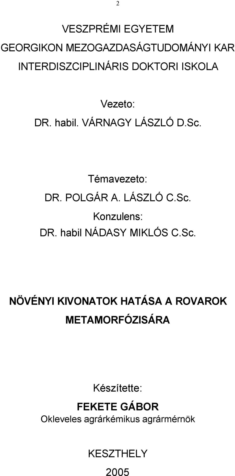 Sc. Konzulens: DR. habil NÁDASY MIKLÓS C.Sc. NÖVÉNYI KIVONATOK HATÁSA A ROVAROK