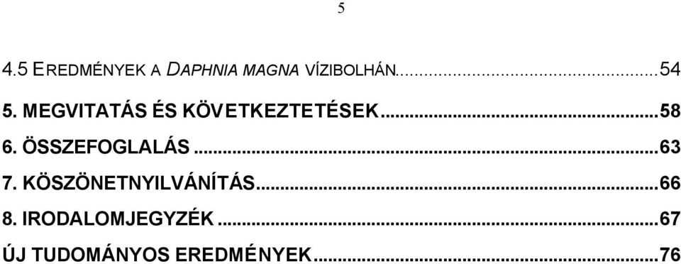 ÖSSZEFOGLALÁS...63 7. KÖSZÖNETNYILVÁNÍTÁS...66 8.