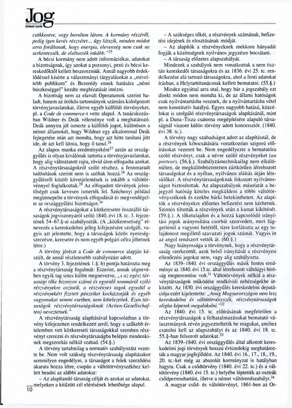 Annál nagyobb érdeklődéssel kísérte a választmányi tárgyalásokat a míveltebb publikum és Bezerédy ennek hatására némi büszkeséggel kezdte megbízatását intézni.