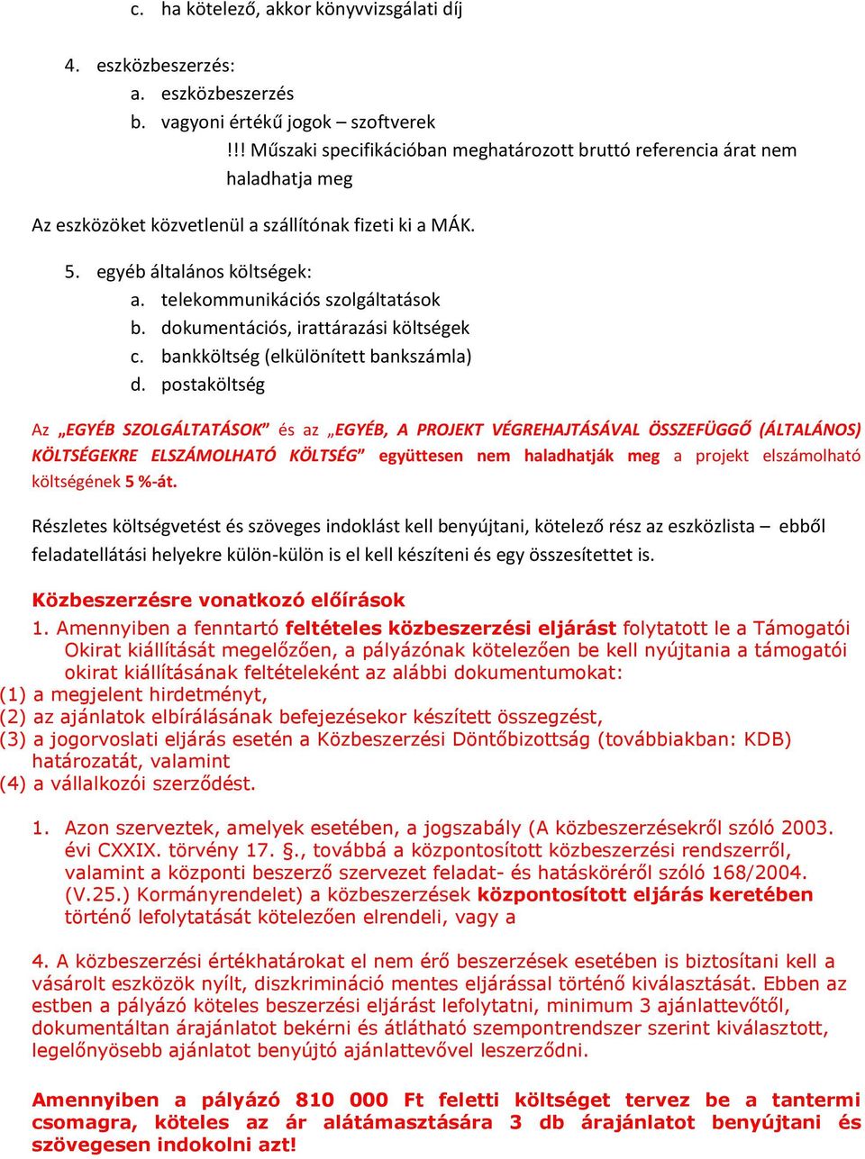 telekommunikációs szolgáltatások b. dokumentációs, irattárazási költségek c. bankköltség (elkülönített bankszámla) d.