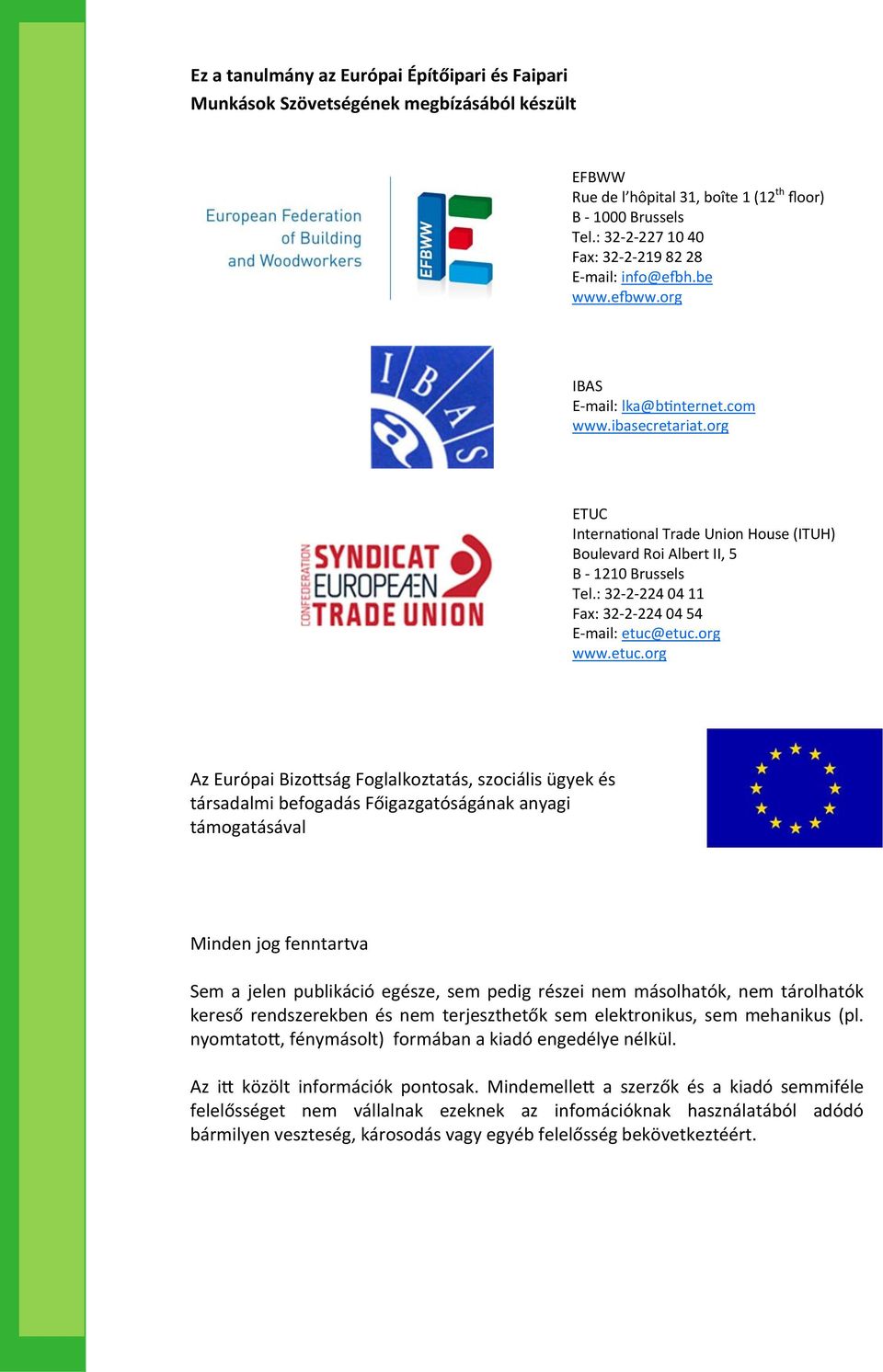 org ETUC Interna onal Trade Union House (ITUH) Boulevard Roi Albert II, 5 B 1210 Brussels Tel.: 32 2 224 04 11 Fax: 32 2 224 04 54 E mail: etuc@