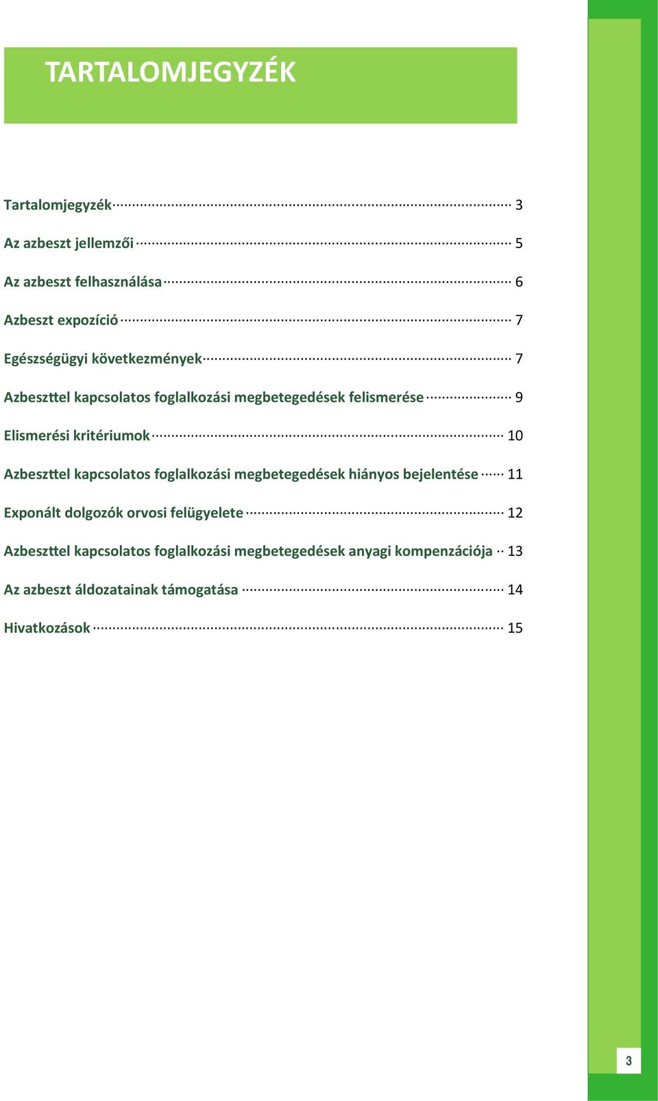 kapcsolatos foglalkozási megbetegedések hiányos bejelentése 11 Exponált dolgozók orvosi felügyelete 12 Azbesz el