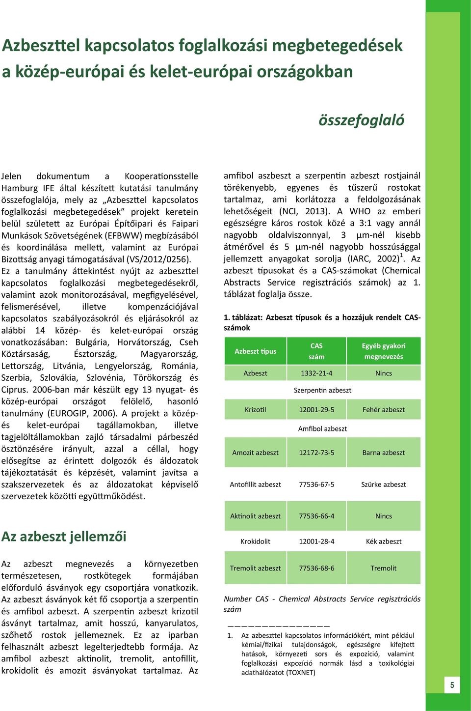 melle, valamint az Európai Bizo ság anyagi támogatásával (VS/2012/0256).