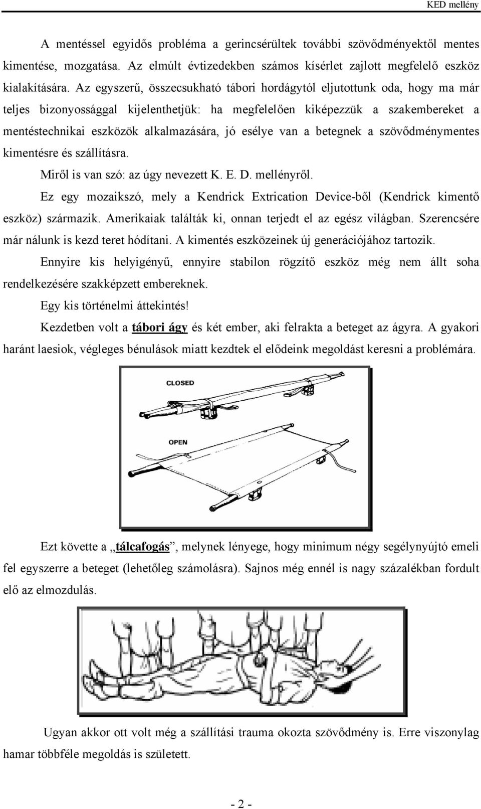 esélye van a betegnek a szövődménymentes kimentésre és szállításra. Miről is van szó: az úgy nevezett K. E. D. mellényről.