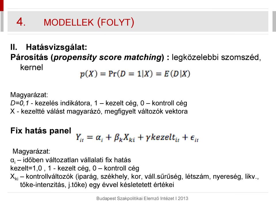 indikátora, 1 kezelt cég, 0 kontroll cég X - kezeltté válást magyarázó, megfigyelt változók vektora Fix hatás panel