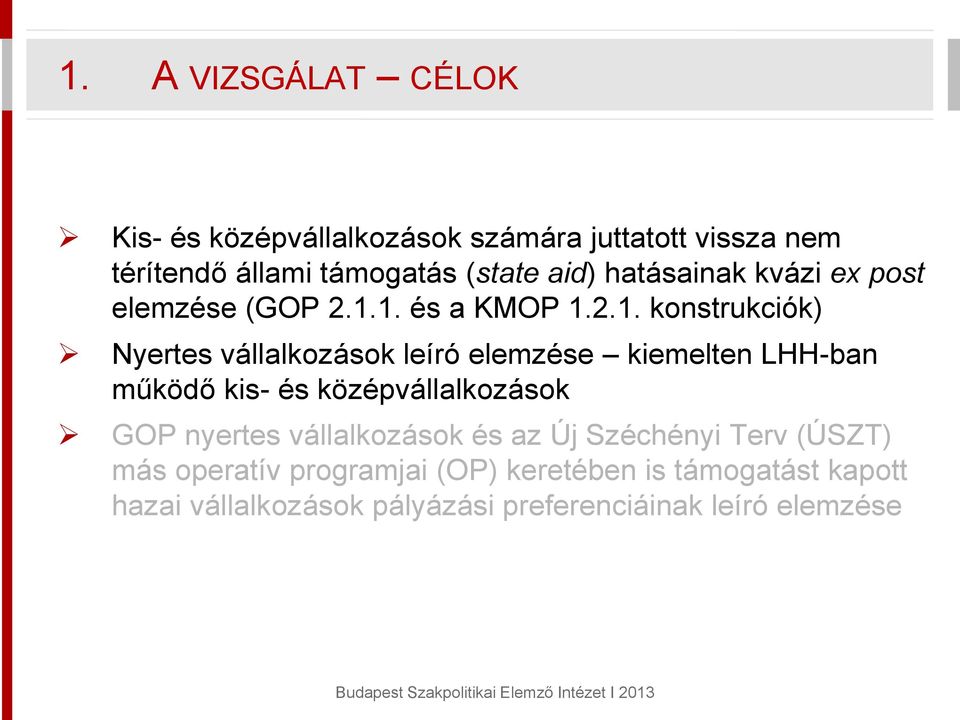 1. és a KMOP 1.2.1. konstrukciók) Nyertes vállalkozások leíró elemzése kiemelten LHH-ban működő kis- és