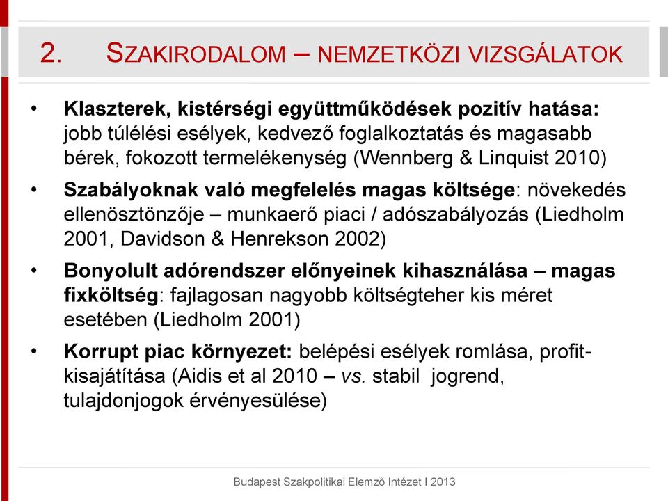 adószabályozás (Liedholm 2001, Davidson & Henrekson 2002) Bonyolult adórendszer előnyeinek kihasználása magas fixköltség: fajlagosan nagyobb költségteher