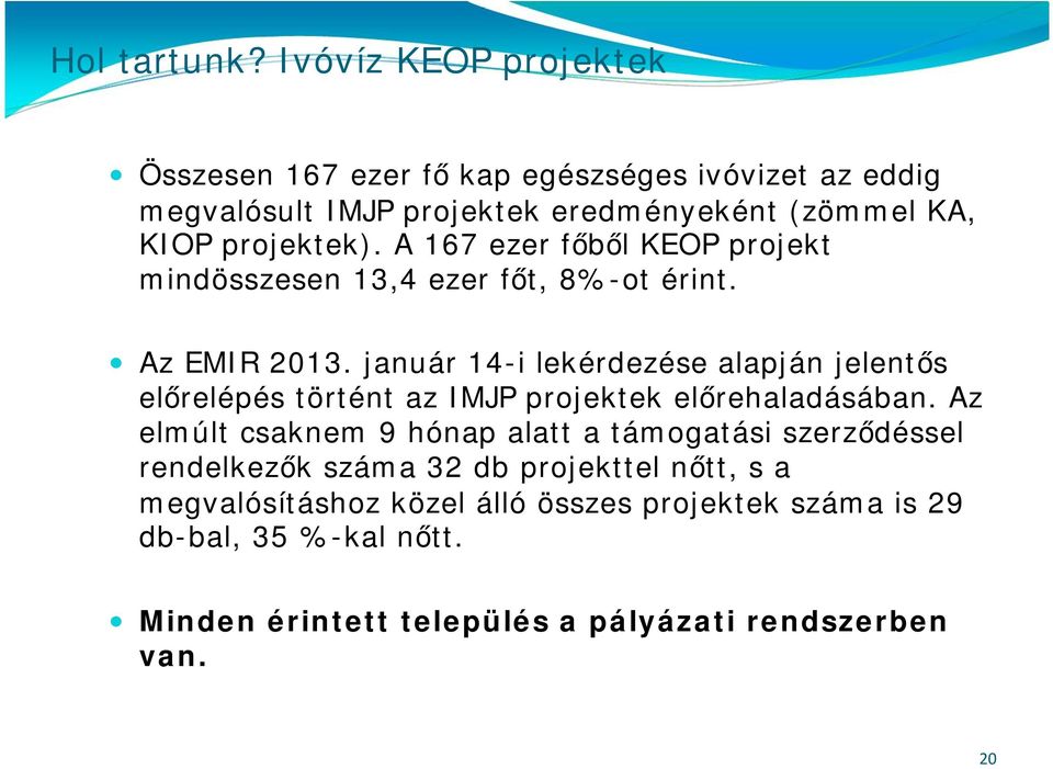 A 167 ezer főből KEOP projekt mindösszesen 13,4 ezer főt, 8%-ot érint. Az EMIR 2013.