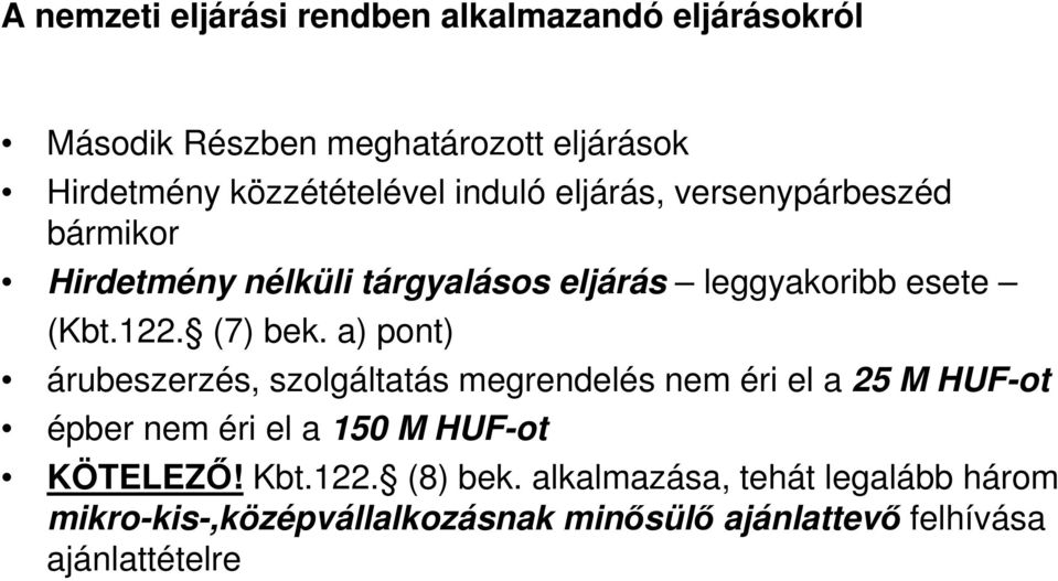 a) pont) árubeszerzés, szolgáltatás megrendelés nem éri el a 25 M HUF-ot épber nem éri el a 150 M HUF-ot KÖTELEZİ! Kbt.