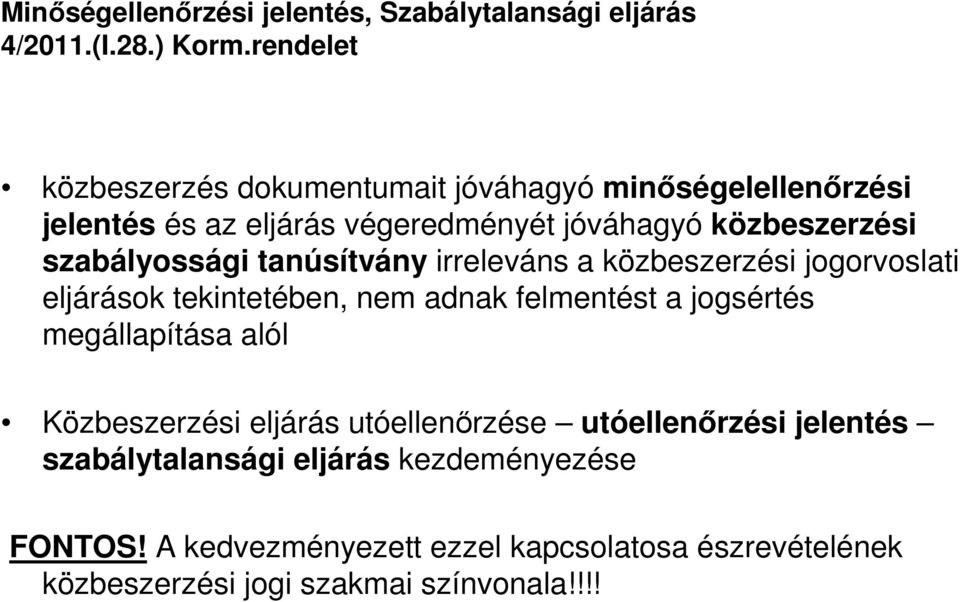 szabályossági tanúsítvány irreleváns a közbeszerzési jogorvoslati eljárások tekintetében, nem adnak felmentést a jogsértés megállapítása