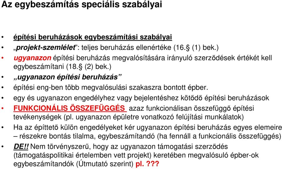 egy és ugyanazon engedélyhez vagy bejelentéshez kötıdı építési beruházások FUNKCIONÁLIS ÖSSZEFÜGGÉS azaz funkcionálisan összefüggı építési tevékenységek (pl.