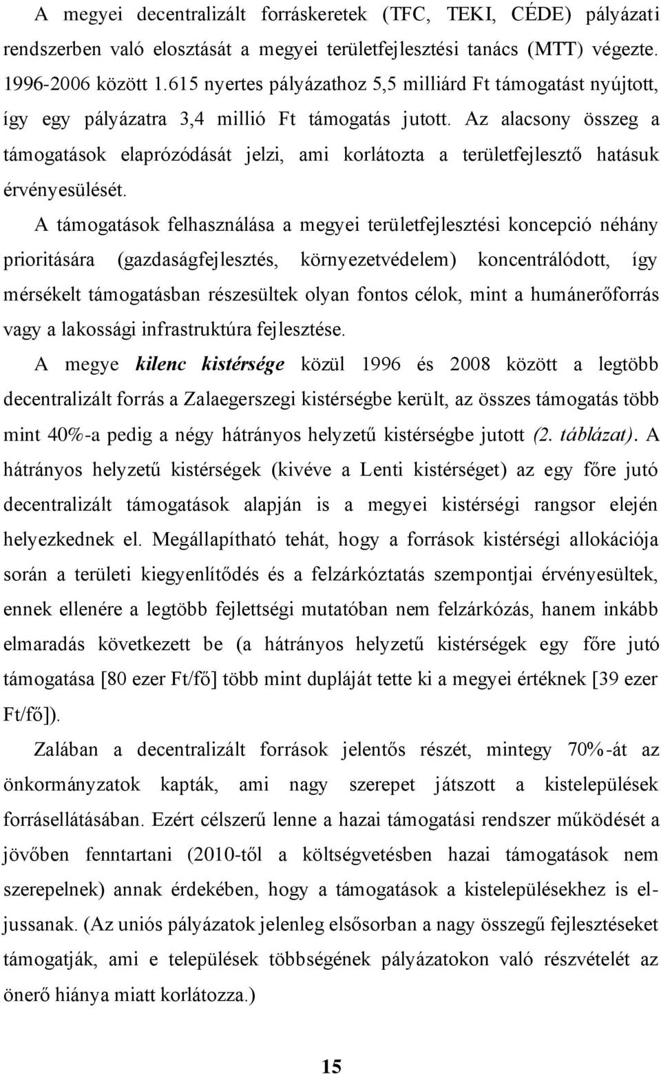 Az alacsony összeg a támogatások elaprózódását jelzi, ami korlátozta a területfejlesztő hatásuk érvényesülését.