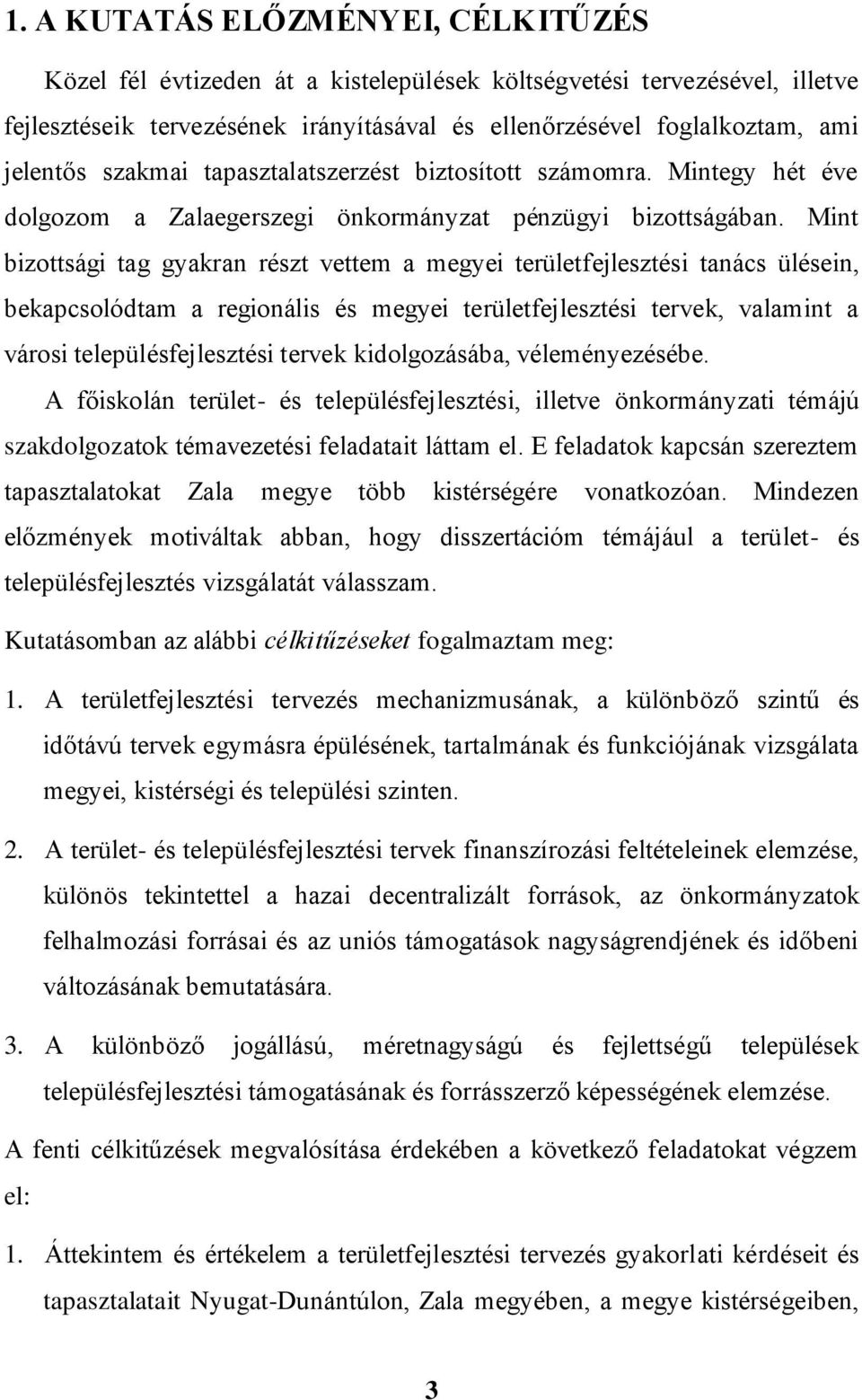 Mint bizottsági tag gyakran részt vettem a megyei területfejlesztési tanács ülésein, bekapcsolódtam a regionális és megyei területfejlesztési tervek, valamint a városi településfejlesztési tervek