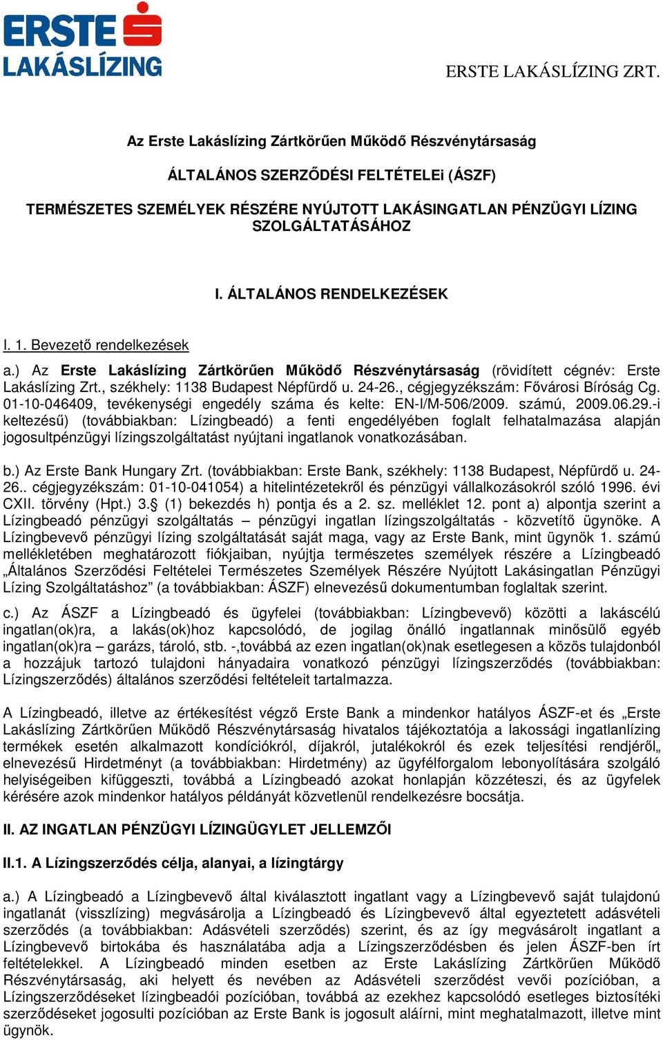 , cégjegyzékszám: Fővárosi Bíróság Cg. 01-10-046409, tevékenységi engedély száma és kelte: EN-I/M-506/2009. számú, 2009.06.29.