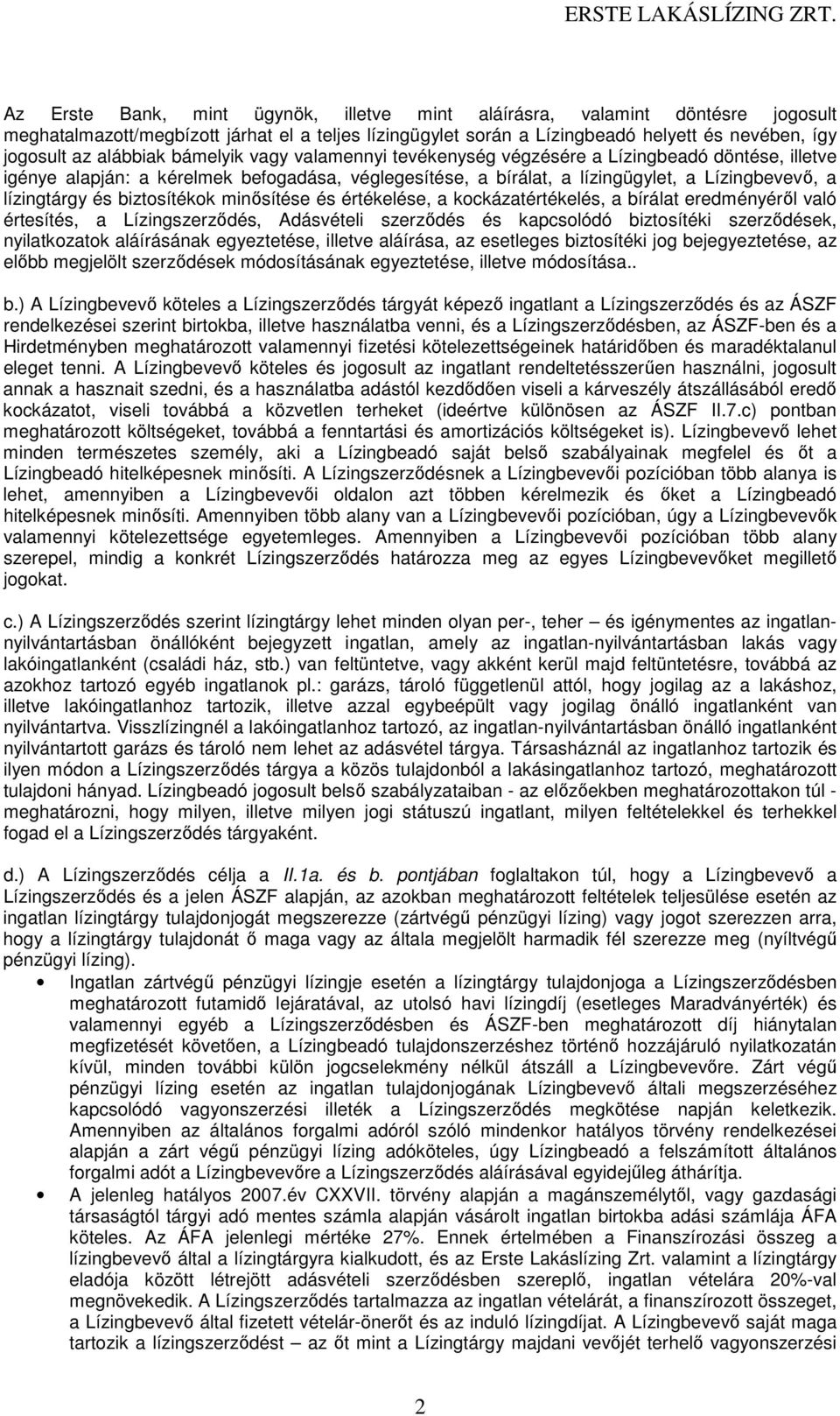 és biztosítékok minősítése és értékelése, a kockázatértékelés, a bírálat eredményéről való értesítés, a Lízingszerződés, Adásvételi szerződés és kapcsolódó biztosítéki szerződések, nyilatkozatok