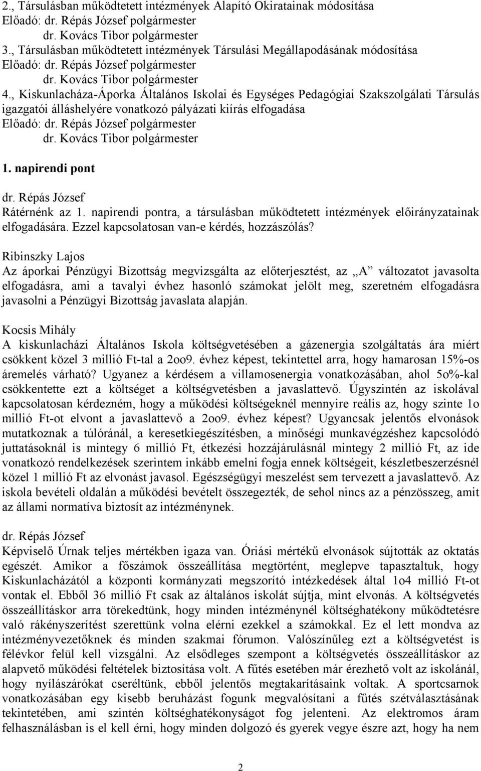 , Kiskunlacháza-Áporka Általános Iskolai és Egységes Pedagógiai Szakszolgálati Társulás igazgatói álláshelyére vonatkozó pályázati kiírás elfogadása Előadó: polgármester dr.