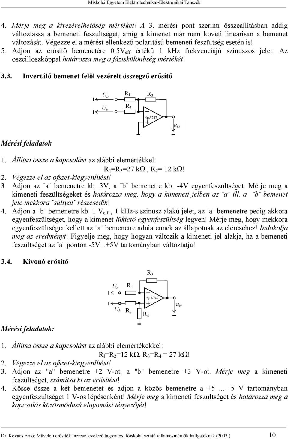 z oszcilloszkóppal határozza meg a fáziskülönbség mértékét! 3.3. Invertáló bemenet felöl vezérelt összegző erősítő U a R 3 U b ½µ747 Mérési feladatok 1.