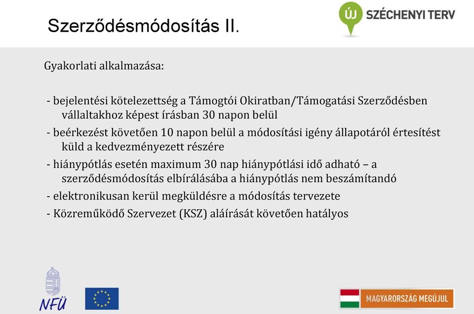 napon belül - beérkezést követően 10 napon belül a módosítási igény állapotáról értesítést küld a kedvezményezett részére -