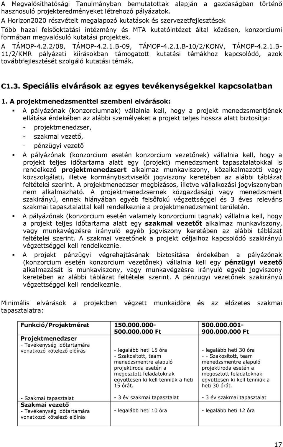 A TÁMOP-4.2.2/08, TÁMOP-4.2.1.B-09, TÁMOP-4.2.1.B-10/2/KONV, TÁMOP-4.2.1.B- 11/2/KMR pályázati kiírásokban támogatott kutatási témákhoz kapcsolódó, azok továbbfejlesztését szolgáló kutatási témák. C1.