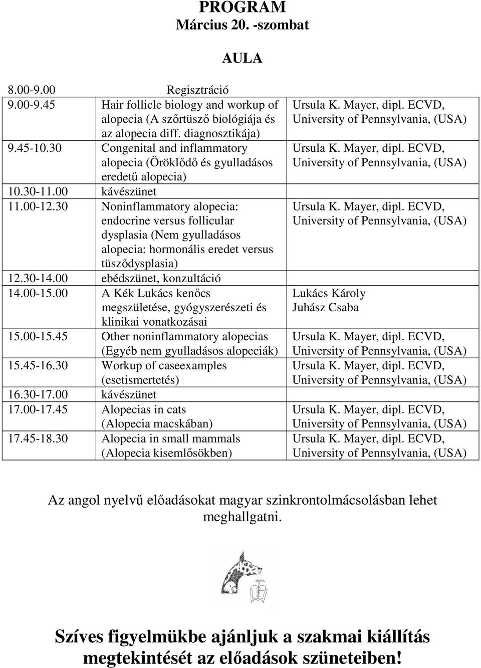 30 Noninflmmtory lopeci: endocrine versus folliculr dysplsi (Nem gyulldásos lopeci: hormonális eredet versus tüsződysplsi) 12.30-14.00 ebédszünet, konzultáció 14.00-15.