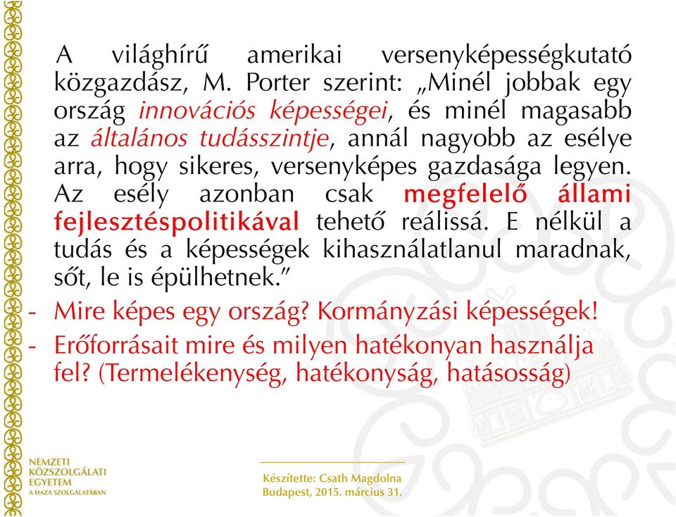 arra, hogy sikeres, versenyképes gazdasága legyen. Az esély azonban csak megfelelő állami fejlesztéspolitikával tehető reálissá.