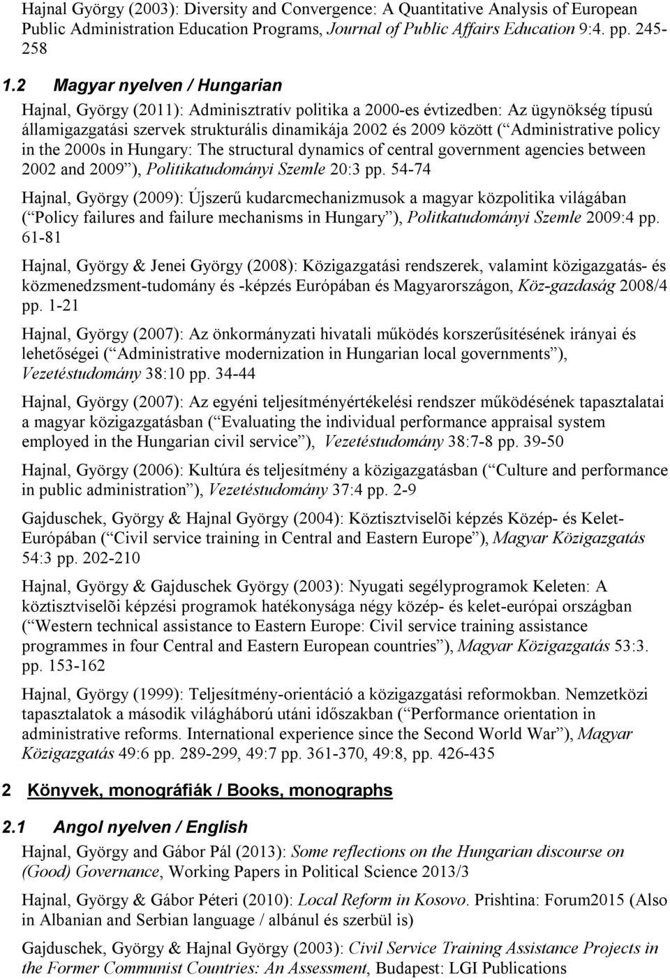 Administrative policy in the 2000s in Hungary: The structural dynamics of central government agencies between 2002 and 2009 ), Politikatudományi Szemle 20:3 pp.