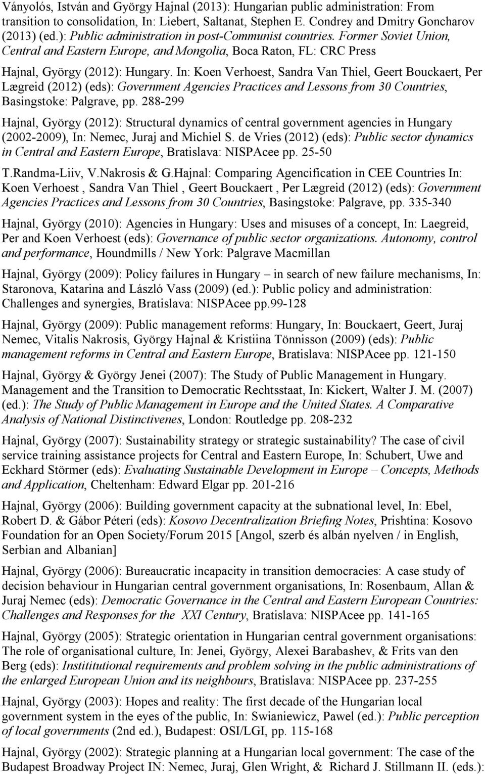 In: Koen Verhoest, Sandra Van Thiel, Geert Bouckaert, Per Lægreid (2012) (eds): Government Agencies Practices and Lessons from 30 Countries, Basingstoke: Palgrave, pp.