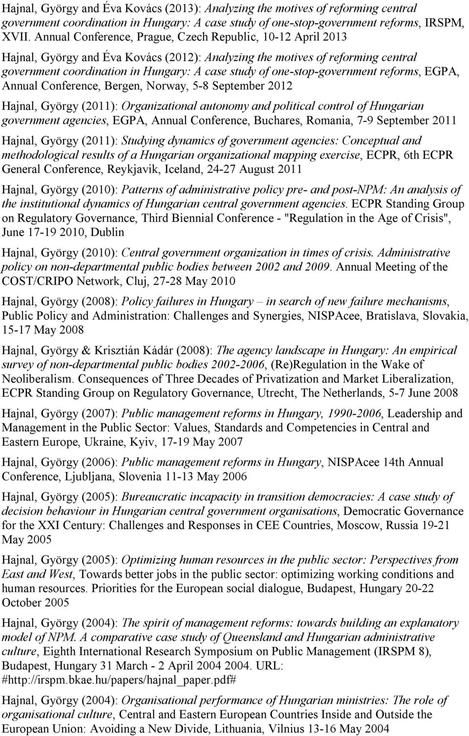 one-stop-government reforms, EGPA, Annual Conference, Bergen, Norway, 5-8 September 2012 Hajnal, György (2011): Organizational autonomy and political control of Hungarian government agencies, EGPA,