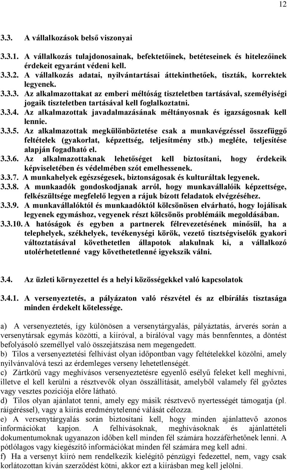 Az alkalmazottak javadalmazásának méltányosnak és igazságosnak kell lennie. 3.3.5.