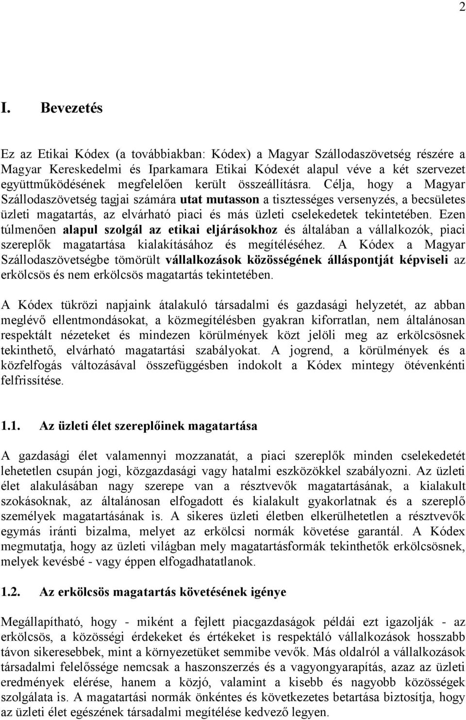 Célja, hogy a Magyar Szállodaszövetség tagjai számára utat mutasson a tisztességes versenyzés, a becsületes üzleti magatartás, az elvárható piaci és más üzleti cselekedetek tekintetében.