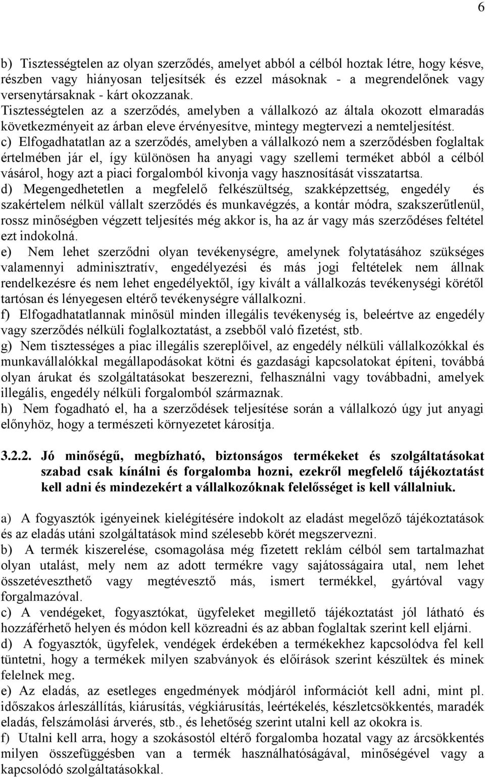 c) Elfogadhatatlan az a szerződés, amelyben a vállalkozó nem a szerződésben foglaltak értelmében jár el, így különösen ha anyagi vagy szellemi terméket abból a célból vásárol, hogy azt a piaci