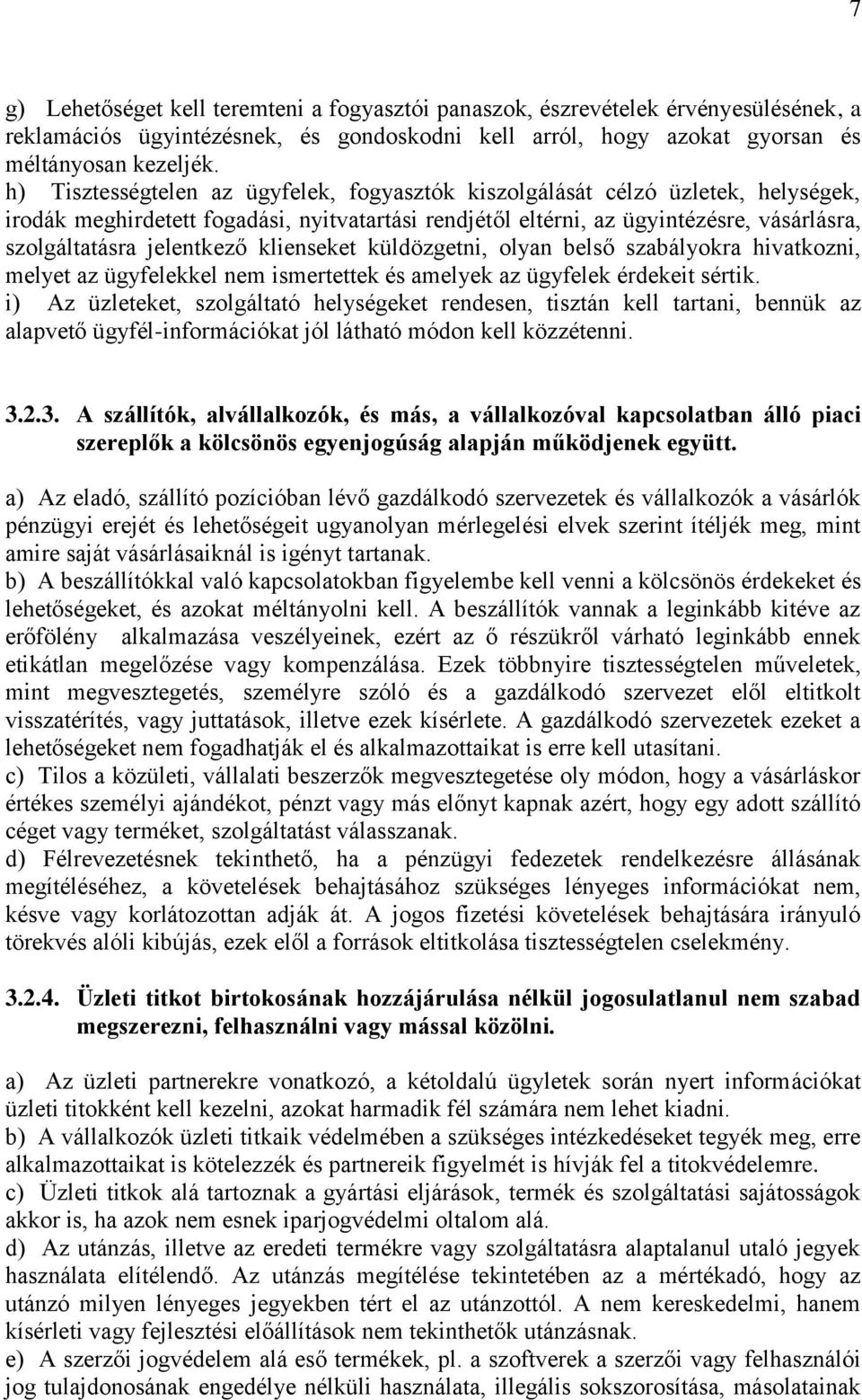 jelentkező klienseket küldözgetni, olyan belső szabályokra hivatkozni, melyet az ügyfelekkel nem ismertettek és amelyek az ügyfelek érdekeit sértik.