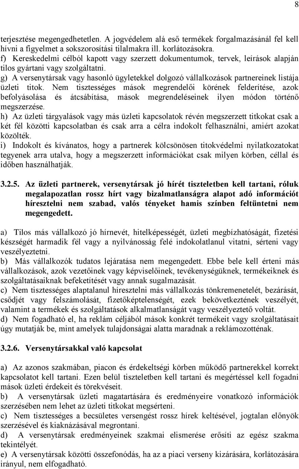 g) A versenytársak vagy hasonló ügyletekkel dolgozó vállalkozások partnereinek listája üzleti titok.